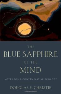 Douglas E. Christie, The Blue Saphire of the Mind: Notes for a Contemplative Ecology