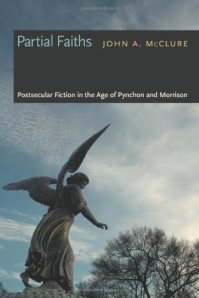 John A. McClure, Partial Faiths: Postsecular Fiction in the Age of Pynchon and Morrison (2007)